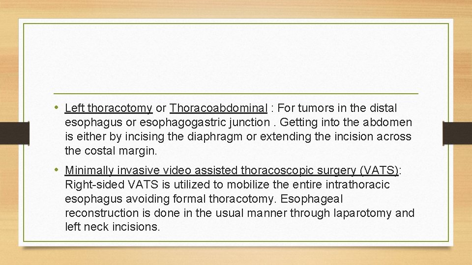 • Left thoracotomy or Thoracoabdominal : For tumors in the distal esophagus or • Left thoracotomy or Thoracoabdominal : For tumors in the distal esophagus or