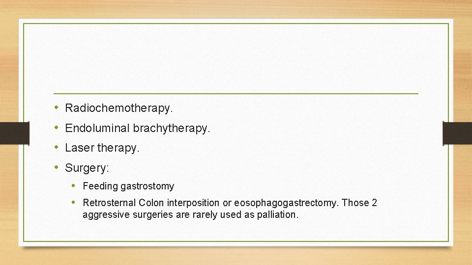 • • Radiochemotherapy. Endoluminal brachytherapy. Laser therapy. Surgery: • Feeding gastrostomy • Retrosternal • • Radiochemotherapy. Endoluminal brachytherapy. Laser therapy. Surgery: • Feeding gastrostomy • Retrosternal