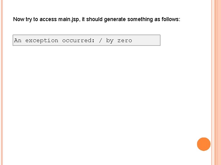 Now try to access main. jsp, it should generate something as follows: An exception