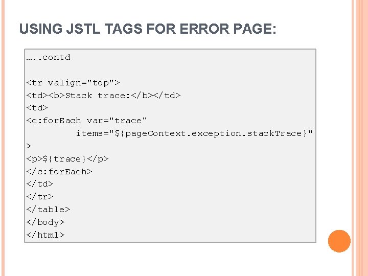 USING JSTL TAGS FOR ERROR PAGE: …. . contd <tr valign="top"> <td><b>Stack trace: </b></td>