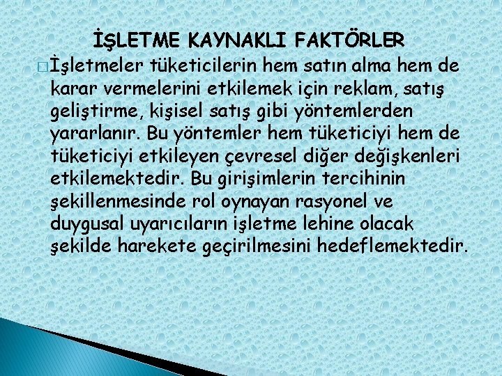 İŞLETME KAYNAKLI FAKTÖRLER � İşletmeler tüketicilerin hem satın alma hem de karar vermelerini etkilemek