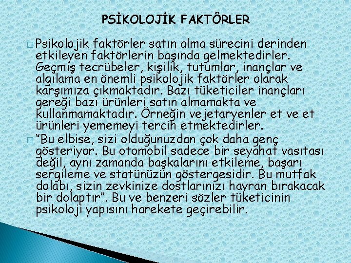 PSİKOLOJİK FAKTÖRLER � Psikolojik faktörler satın alma sürecini derinden etkileyen faktörlerin başında gelmektedirler. Geçmiş