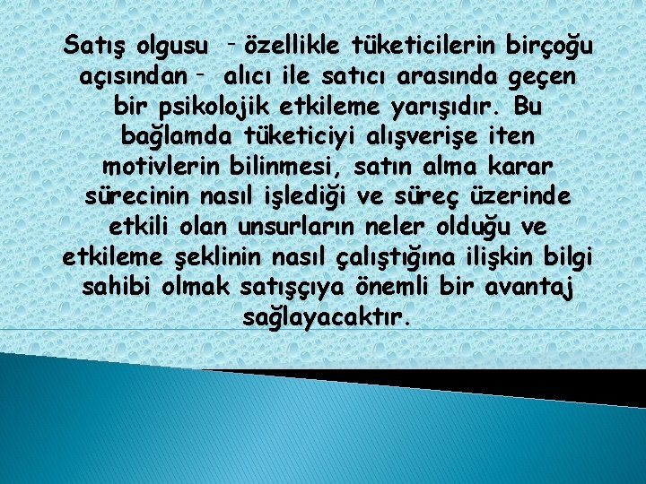 Satış olgusu ‐özellikle tüketicilerin birçoğu açısından‐ alıcı ile satıcı arasında geçen bir psikolojik etkileme