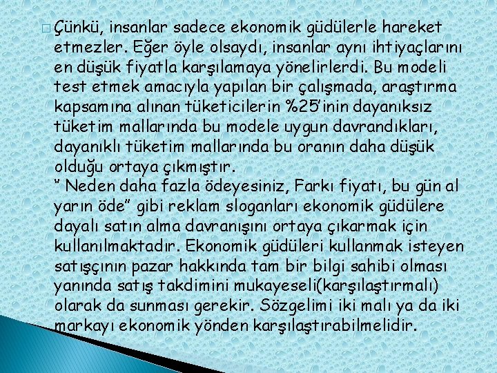 � Çünkü, insanlar sadece ekonomik güdülerle hareket etmezler. Eğer öyle olsaydı, insanlar aynı ihtiyaçlarını