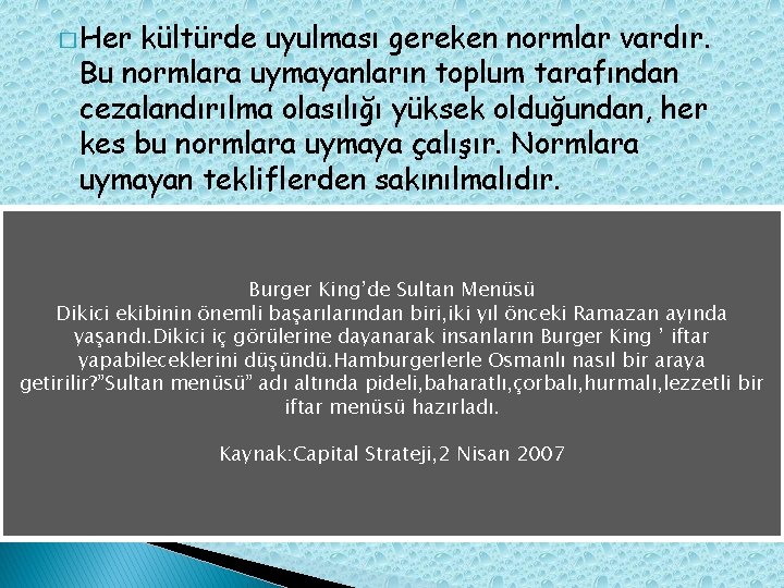 � Her kültürde uyulması gereken normlar vardır. Bu normlara uymayanların toplum tarafından cezalandırılma olasılığı