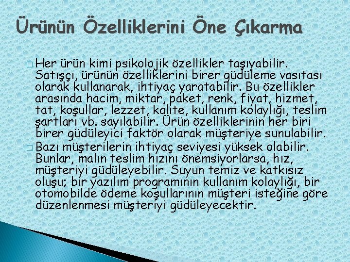 Ürünün Özelliklerini Öne Çıkarma � Her ürün kimi psikolojik özellikler taşıyabilir. Satışçı, ürünün özelliklerini