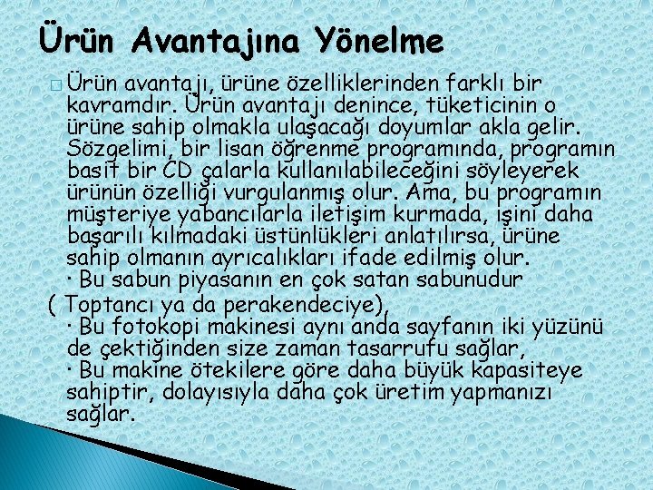 Ürün Avantajına Yönelme � Ürün avantajı, ürüne özelliklerinden farklı bir kavramdır. Ürün avantajı denince,