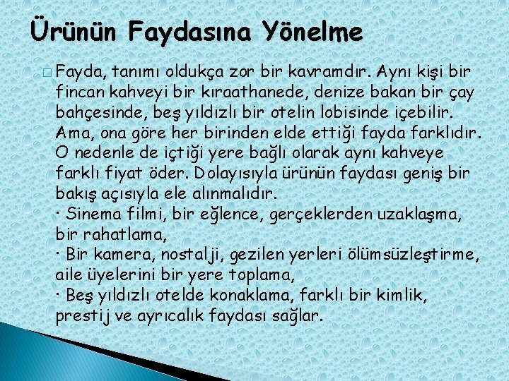 Ürünün Faydasına Yönelme � Fayda, tanımı oldukça zor bir kavramdır. Aynı kişi bir fincan