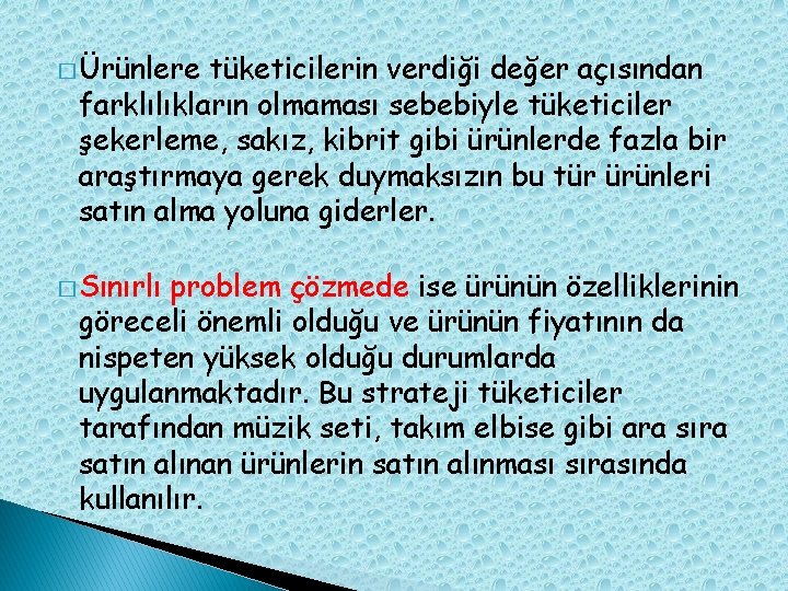 � Ürünlere tüketicilerin verdiği değer açısından farklılıkların olmaması sebebiyle tüketiciler şekerleme, sakız, kibrit gibi