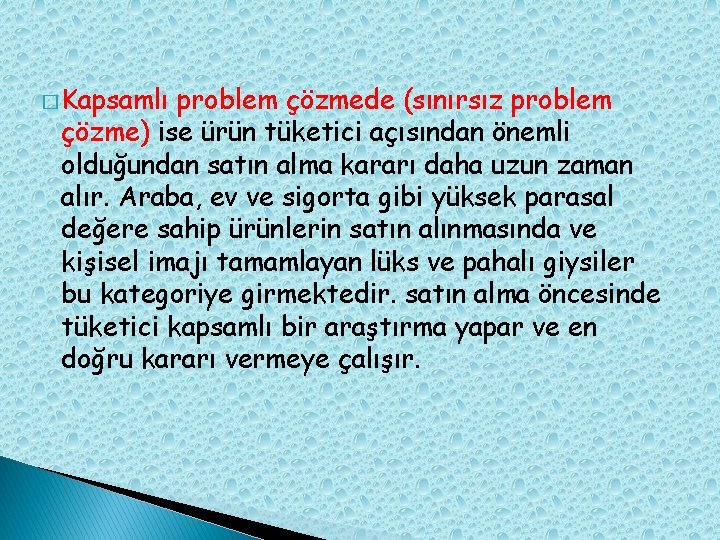 � Kapsamlı problem çözmede (sınırsız problem çözme) ise ürün tüketici açısından önemli olduğundan satın