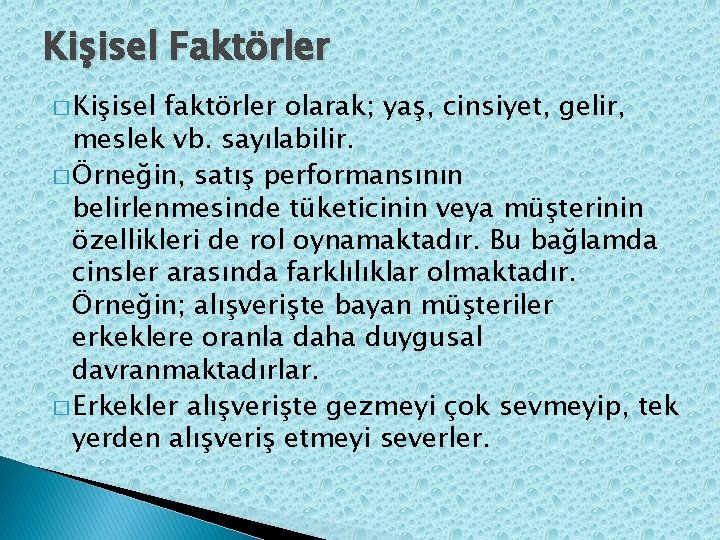 Kişisel Faktörler � Kişisel faktörler olarak; yaş, cinsiyet, gelir, meslek vb. sayılabilir. � Örneğin,