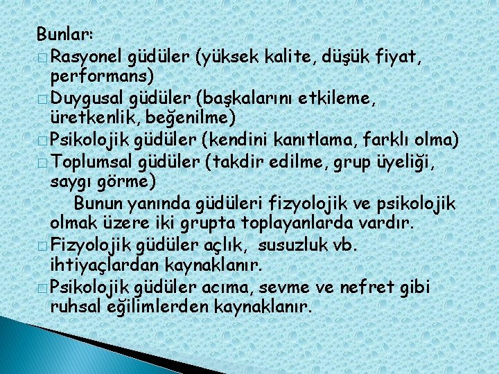 Bunlar: � Rasyonel güdüler (yüksek kalite, düşük fiyat, performans) � Duygusal güdüler (başkalarını etkileme,