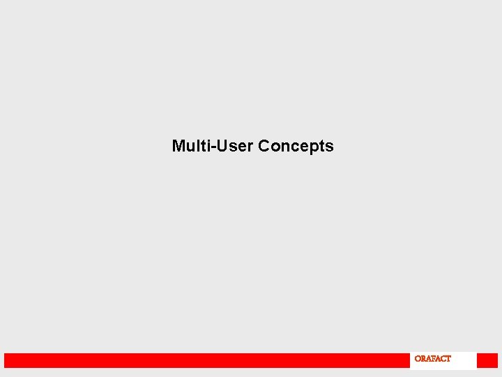 Multi-User Concepts ORAFACT 