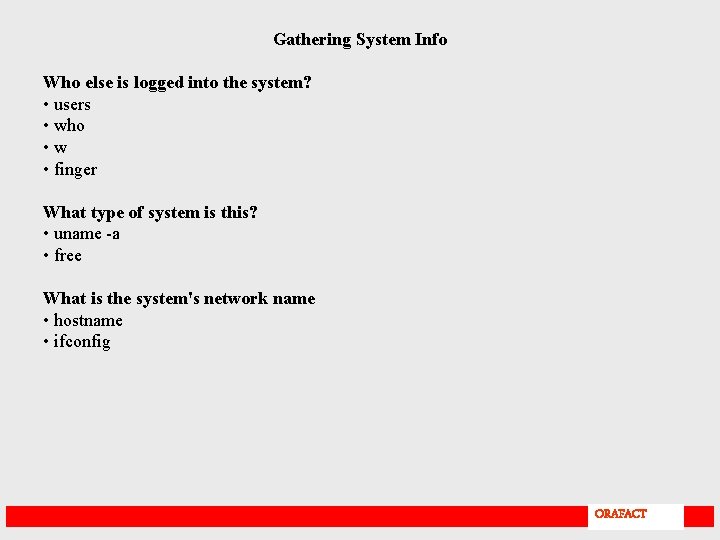 Gathering System Info Who else is logged into the system? • users • who