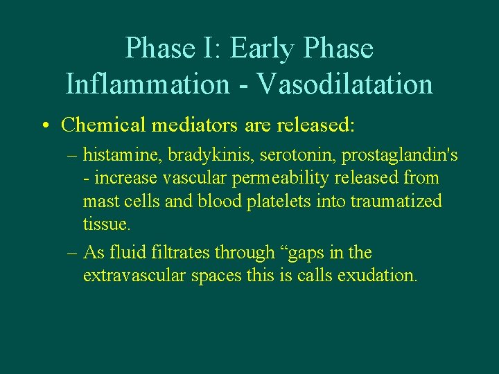 Phase I: Early Phase Inflammation - Vasodilatation • Chemical mediators are released: – histamine,