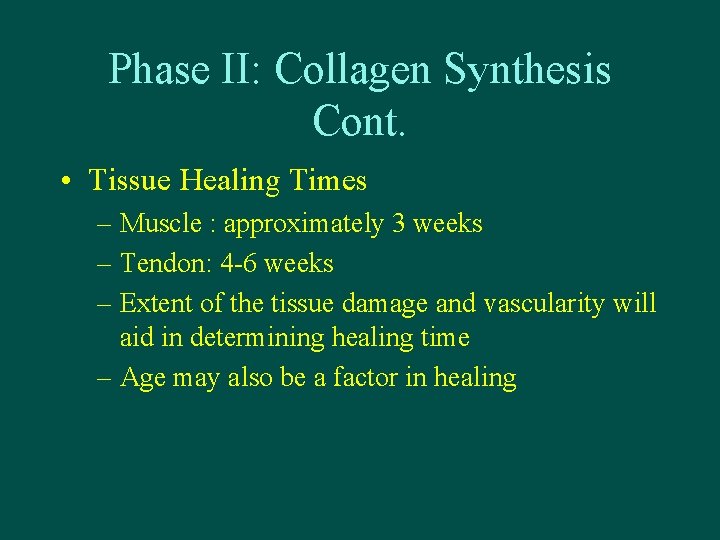 Phase II: Collagen Synthesis Cont. • Tissue Healing Times – Muscle : approximately 3