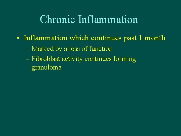 Chronic Inflammation • Inflammation which continues past 1 month – Marked by a loss