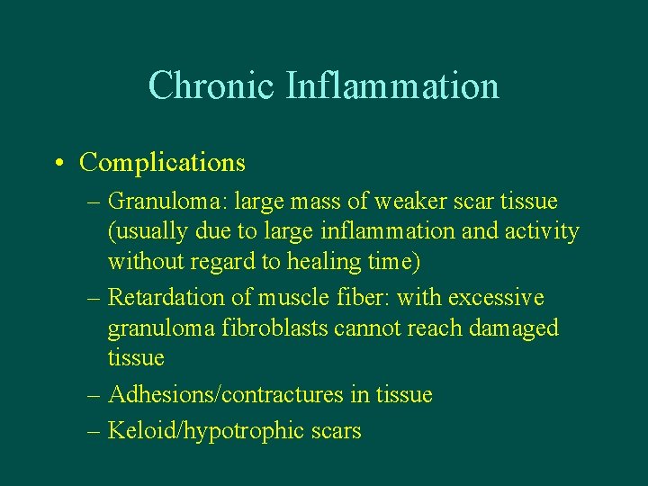 Chronic Inflammation • Complications – Granuloma: large mass of weaker scar tissue (usually due