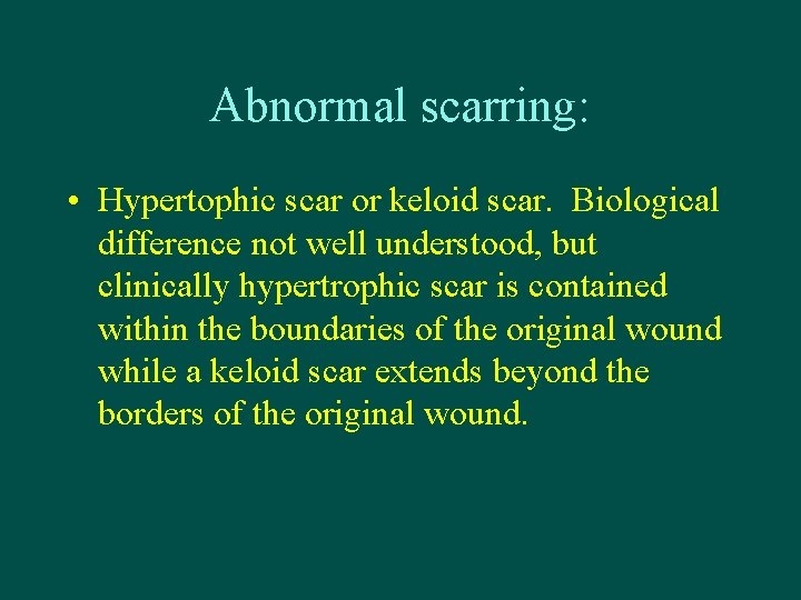 Abnormal scarring: • Hypertophic scar or keloid scar. Biological difference not well understood, but