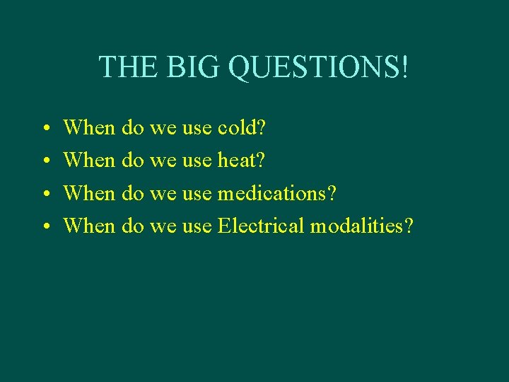 THE BIG QUESTIONS! • • When do we use cold? When do we use