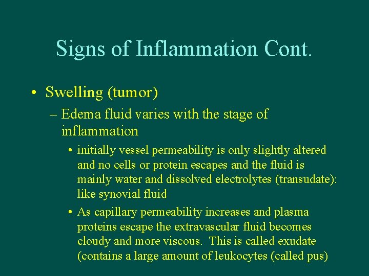 Signs of Inflammation Cont. • Swelling (tumor) – Edema fluid varies with the stage