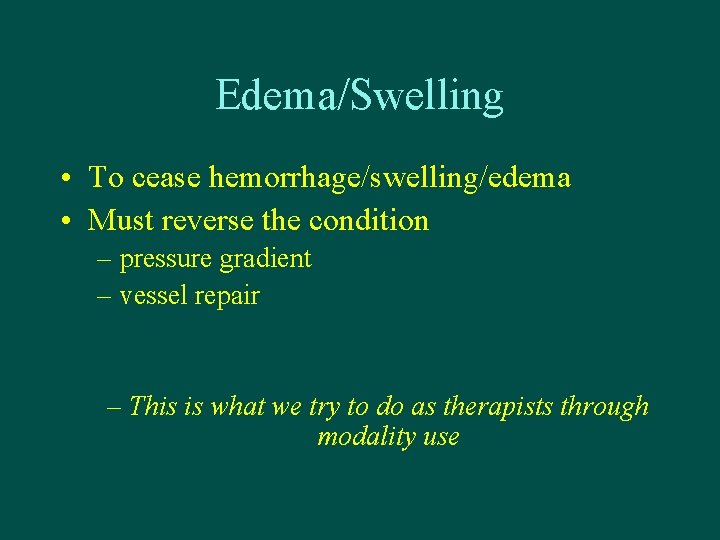 Edema/Swelling • To cease hemorrhage/swelling/edema • Must reverse the condition – pressure gradient –