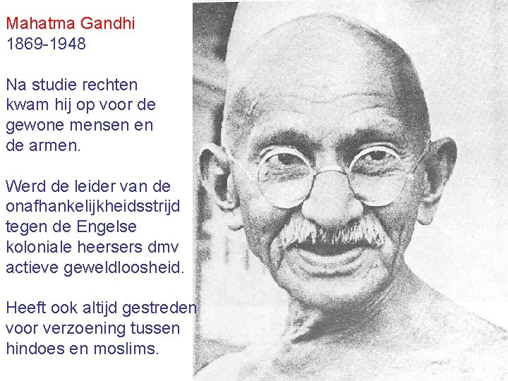 Mahatma Gandhi 1869 -1948 Na studie rechten kwam hij op voor de gewone mensen