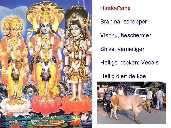 Hindoeïsme Brahma, schepper Vishnu, beschermer Shiva, vernietiger Heilige boeken: Veda’s Heilig dier: de koe