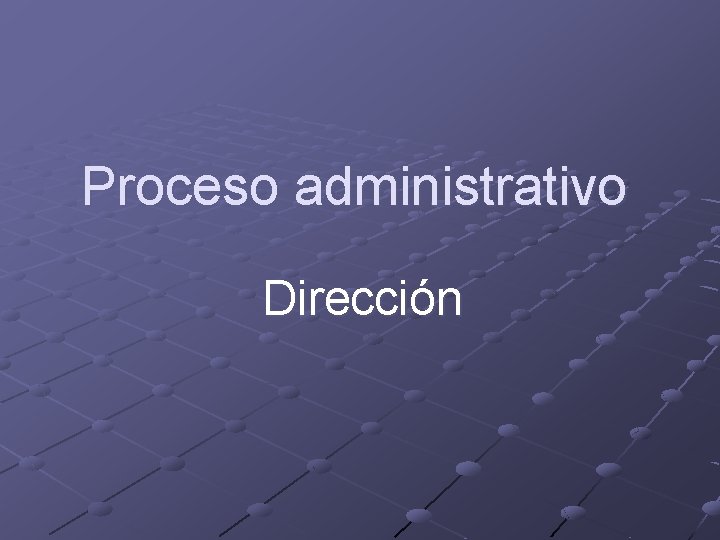 Proceso administrativo Dirección 