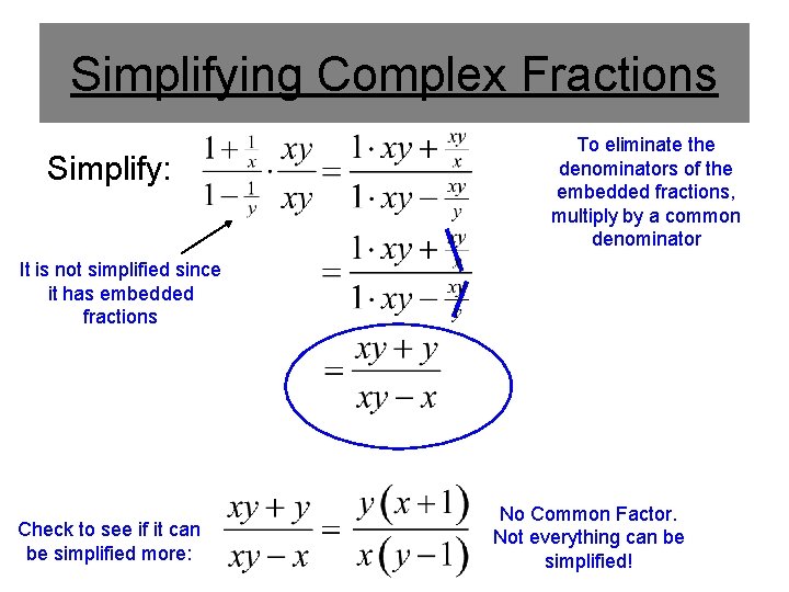 Simplifying Complex Fractions Simplify: To eliminate the denominators of the embedded fractions, multiply by