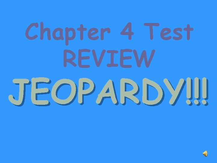 Chapter 4 Test REVIEW JEOPARDY!!! 