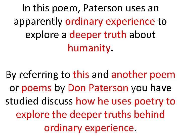 In this poem, Paterson uses an apparently ordinary experience to explore a deeper truth