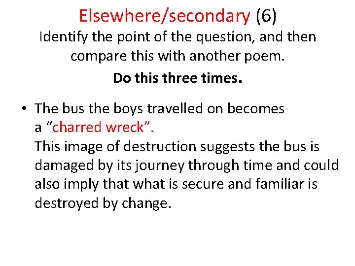 Elsewhere/secondary (6) Identify the point of the question, and then compare this with another