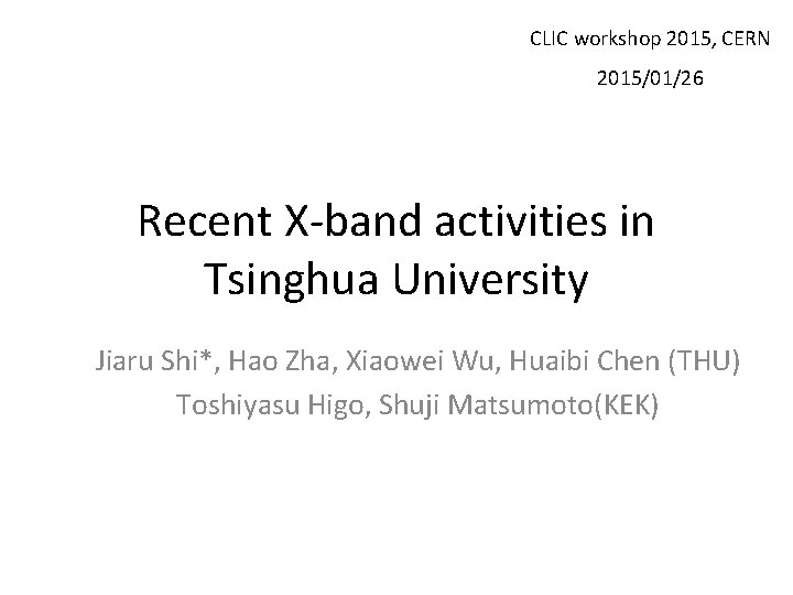 CLIC workshop 2015, CERN 2015/01/26 Recent X-band activities in Tsinghua University Jiaru Shi*, Hao