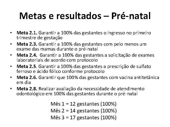 Metas e resultados – Pré-natal • Meta 2. 1. Garantir a 100% das gestantes