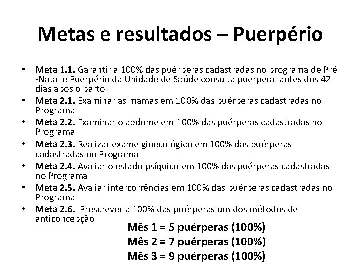 Metas e resultados – Puerpério • Meta 1. 1. Garantir a 100% das puérperas