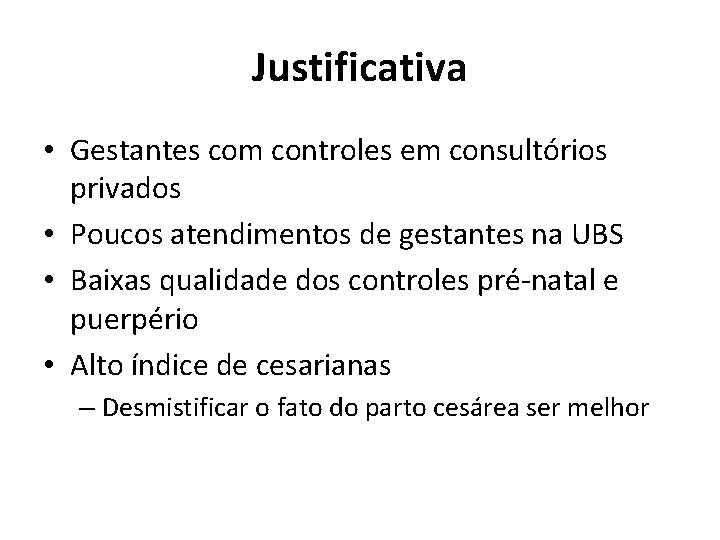 Justificativa • Gestantes com controles em consultórios privados • Poucos atendimentos de gestantes na