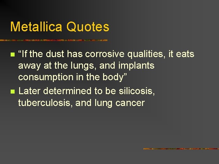 Metallica Quotes n n “If the dust has corrosive qualities, it eats away at