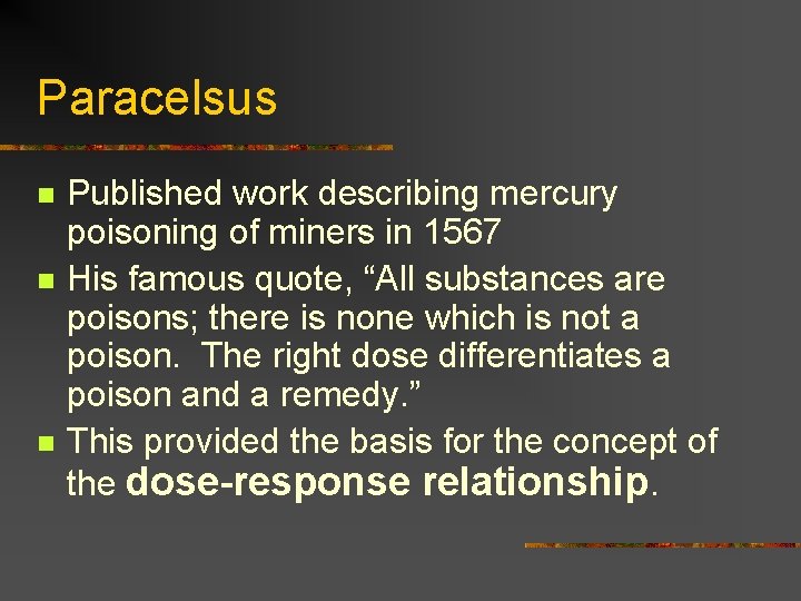 Paracelsus n n n Published work describing mercury poisoning of miners in 1567 His