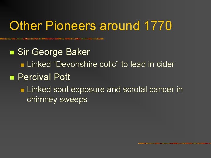 Other Pioneers around 1770 n Sir George Baker n n Linked “Devonshire colic” to