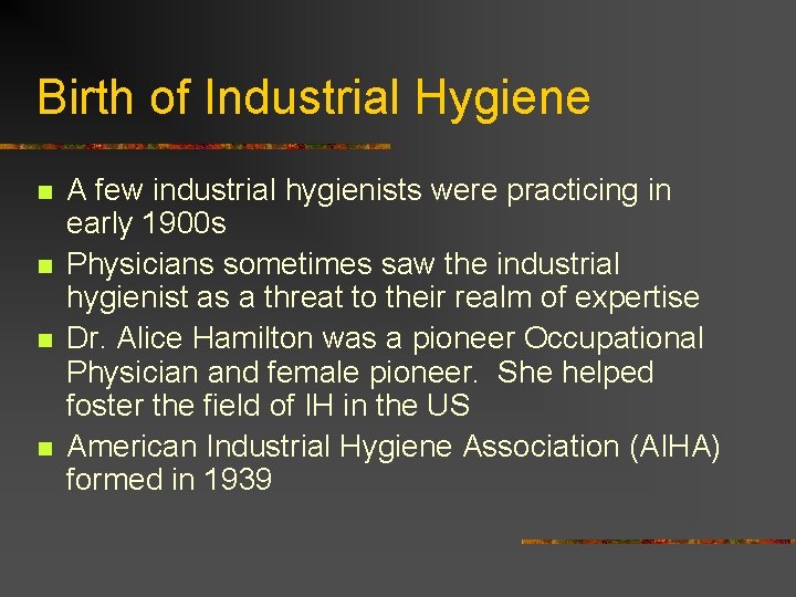 Birth of Industrial Hygiene n n A few industrial hygienists were practicing in early