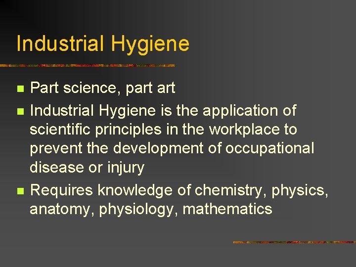 Industrial Hygiene n n n Part science, part Industrial Hygiene is the application of