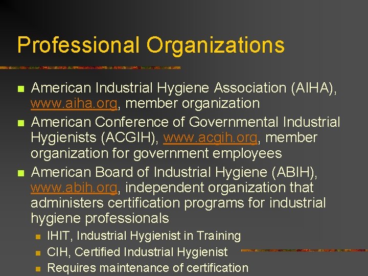 Professional Organizations n n n American Industrial Hygiene Association (AIHA), www. aiha. org, member