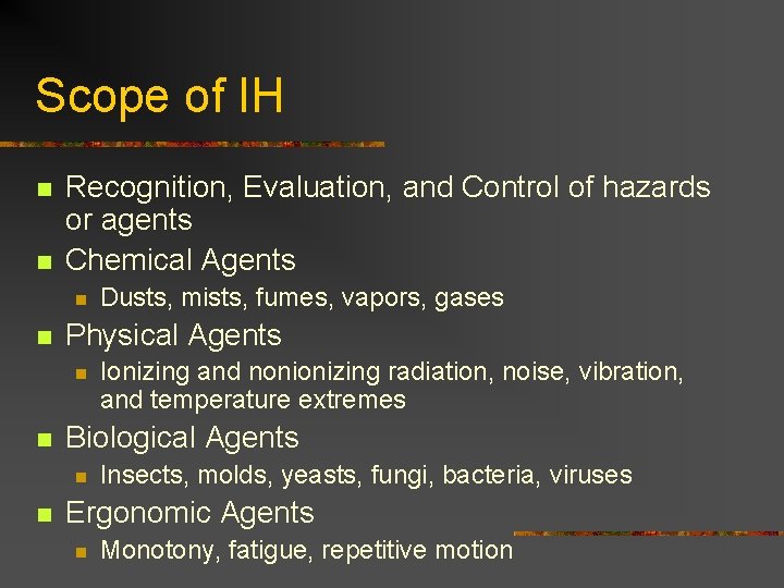 Scope of IH n n Recognition, Evaluation, and Control of hazards or agents Chemical