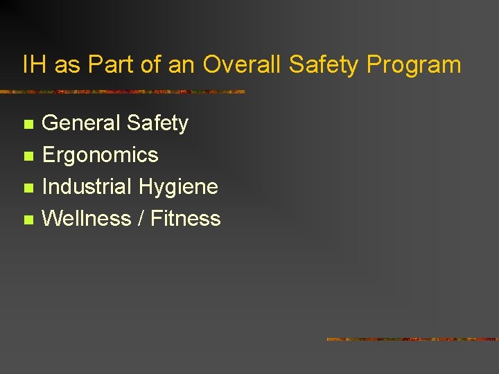 IH as Part of an Overall Safety Program n n General Safety Ergonomics Industrial