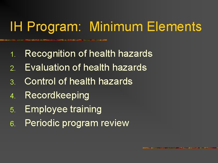 IH Program: Minimum Elements 1. 2. 3. 4. 5. 6. Recognition of health hazards