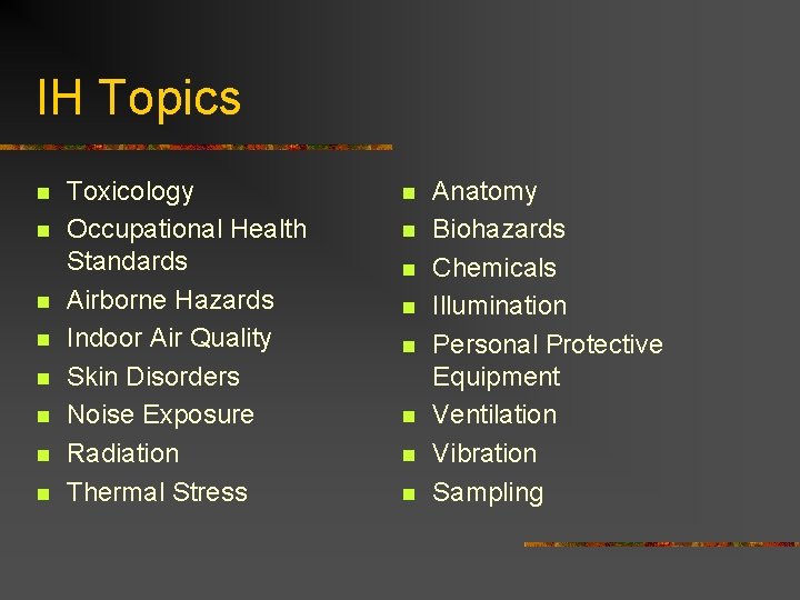 IH Topics n n n n Toxicology Occupational Health Standards Airborne Hazards Indoor Air