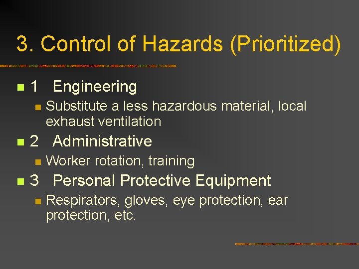 3. Control of Hazards (Prioritized) n 1 Engineering n n 2 Administrative n n