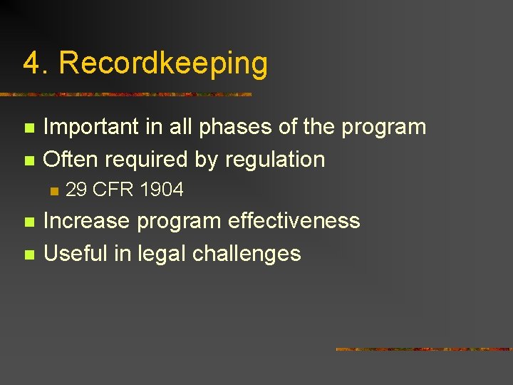 4. Recordkeeping n n Important in all phases of the program Often required by