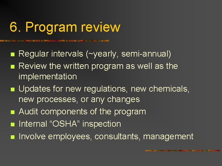 6. Program review n n n Regular intervals (~yearly, semi-annual) Review the written program